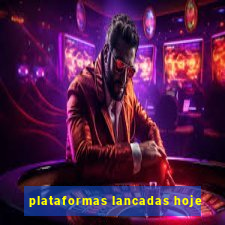 plataformas lancadas hoje